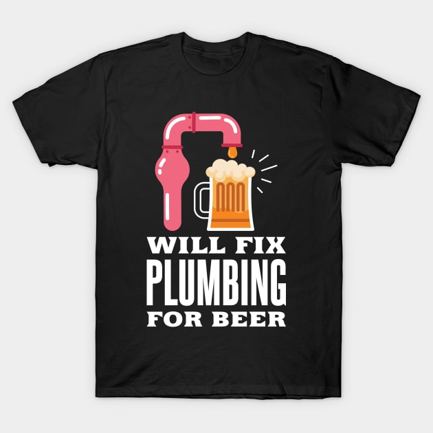 Plumber Plumbing for Beer T-Shirt by TheBestHumorApparel